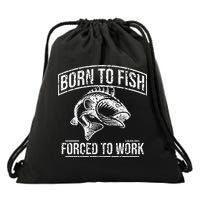 Born To Fish But Forced To Work Funny Fishing Drawstring Bag