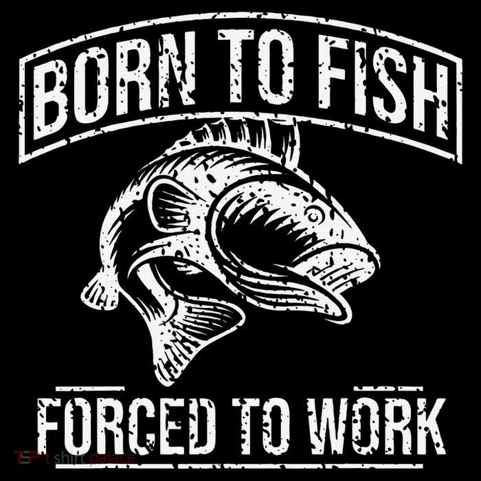 Born To Fish But Forced To Work Funny Fishing Poster