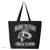 Born To Fish But Forced To Work Funny Fishing 25L Jumbo Tote