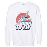 Born To Fly Fighter Jet Plane Airplane Garment-Dyed Sweatshirt