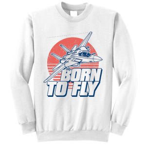 Born To Fly Fighter Jet Plane Airplane Sweatshirt