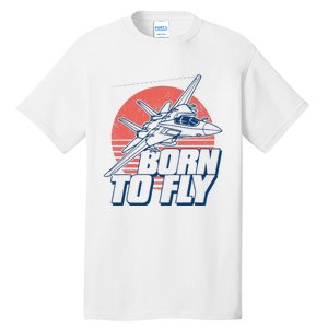 Born To Fly Fighter Jet Plane Airplane Tall T-Shirt