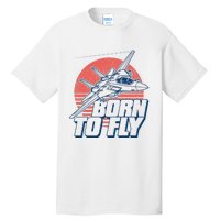 Born To Fly Fighter Jet Plane Airplane Tall T-Shirt