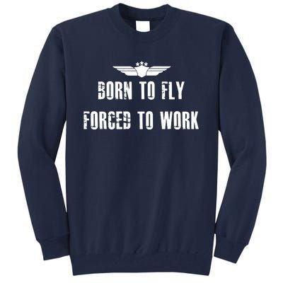 Born To Fly Forced To Work Funny Flying Pilot Tall Sweatshirt