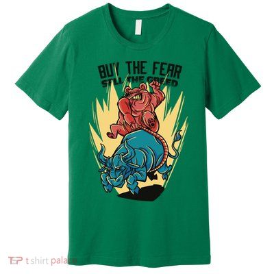 Buy The Fear Sell The Greed Stock Market Premium T-Shirt