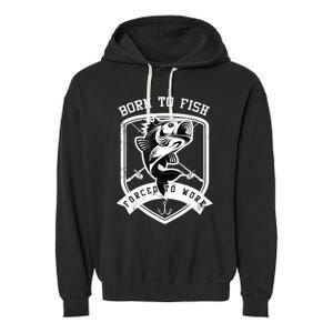 Born To Fish Forced To Work Fisher Man Garment-Dyed Fleece Hoodie