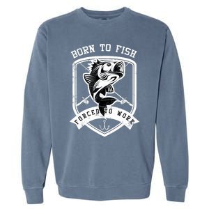 Born To Fish Forced To Work Fisher Man Garment-Dyed Sweatshirt