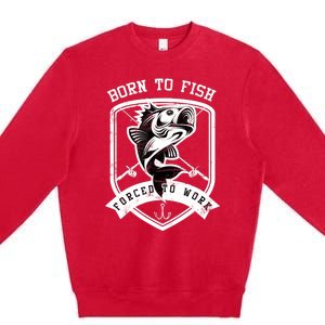 Born To Fish Forced To Work Fisher Man Premium Crewneck Sweatshirt