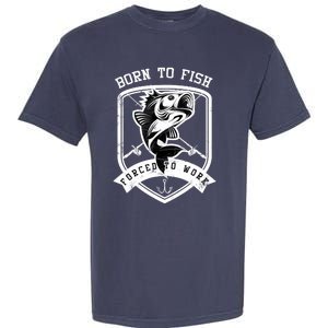 Born To Fish Forced To Work Fisher Man Garment-Dyed Heavyweight T-Shirt