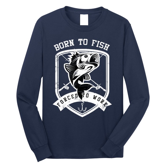 Born To Fish Forced To Work Fisher Man Long Sleeve Shirt