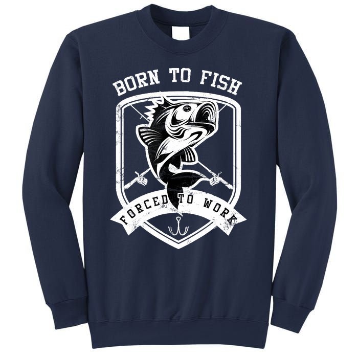 Born To Fish Forced To Work Fisher Man Sweatshirt