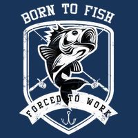 Born To Fish Forced To Work Fisher Man Button