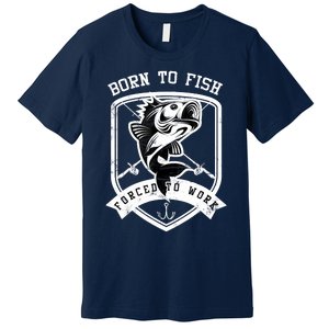 Born To Fish Forced To Work Fisher Man Premium T-Shirt