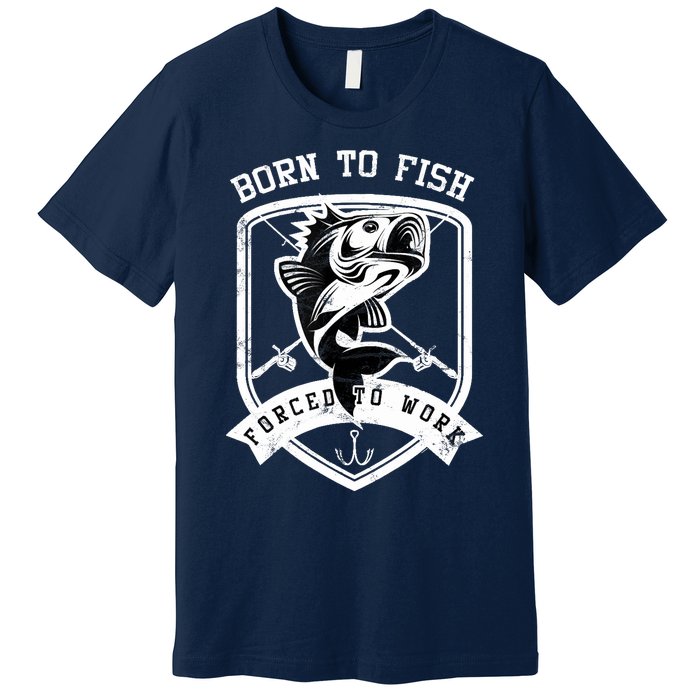 Born To Fish Forced To Work Fisher Man Premium T-Shirt