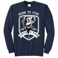 Born To Fish Forced To Work Fisher Man Tall Sweatshirt