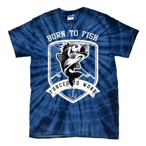 Born To Fish Forced To Work Fisher Man Tie-Dye T-Shirt