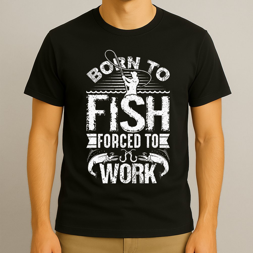 Born To Fish But Forced To Work Funny Fishing Quote T-Shirt