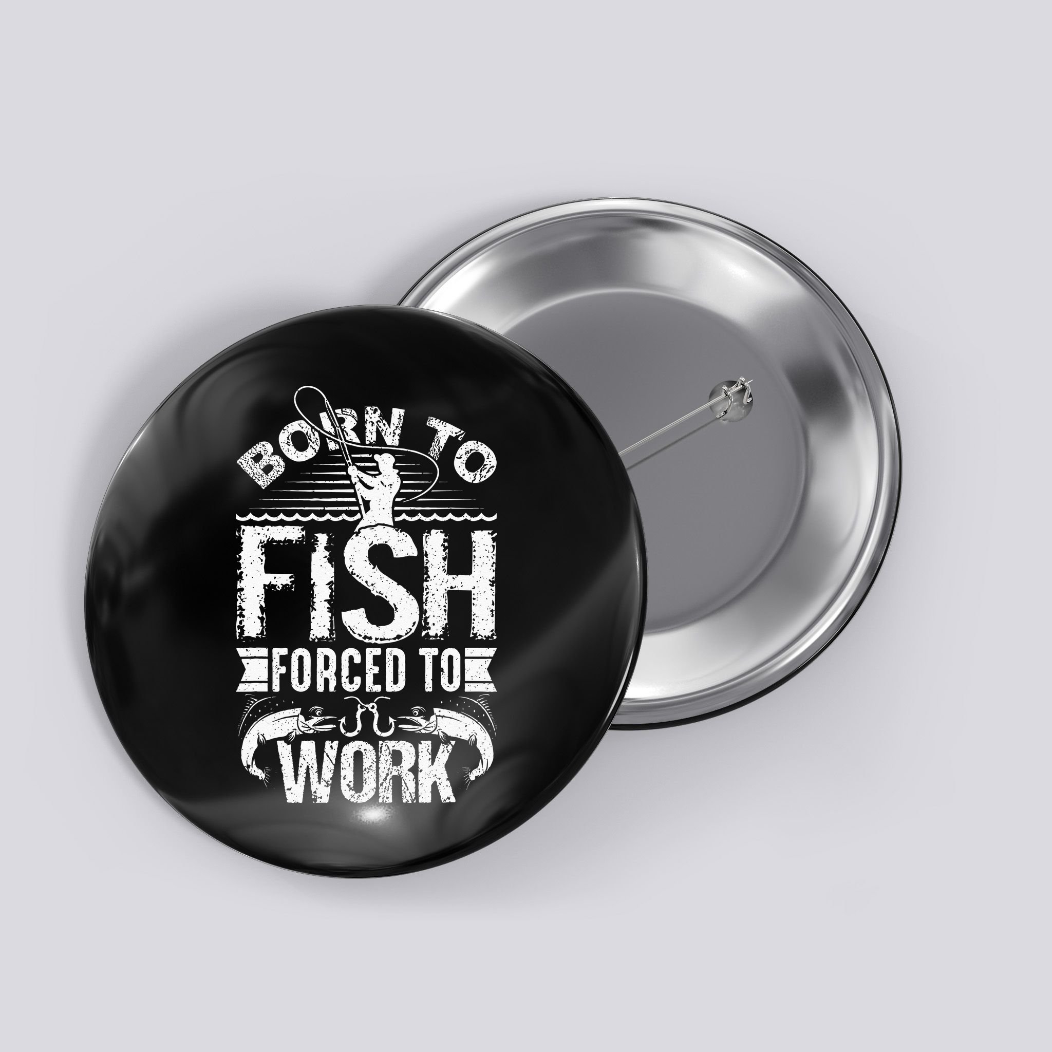 Born To Fish But Forced To Work Funny Fishing Quote Button