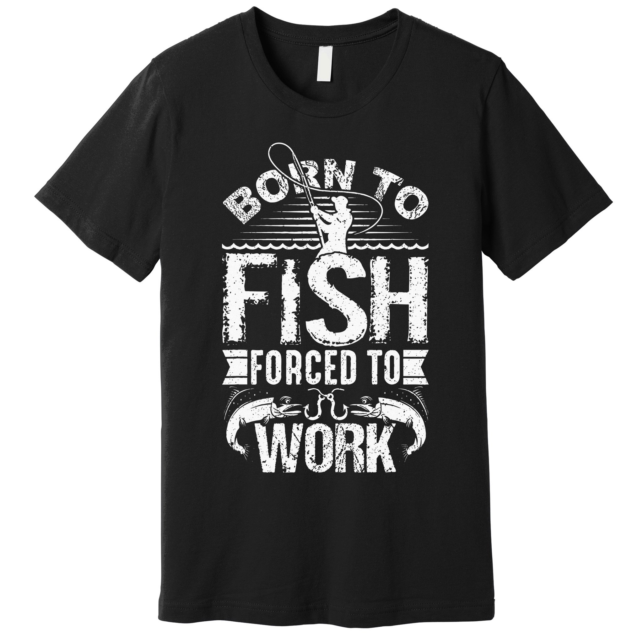 Born To Fish But Forced To Work Funny Fishing Quote Premium T-Shirt