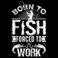 Born To Fish But Forced To Work Funny Fishing Quote Baby Bodysuit