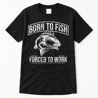 Born To Fish But Forced To Work Funny Fishing Tall T-Shirt