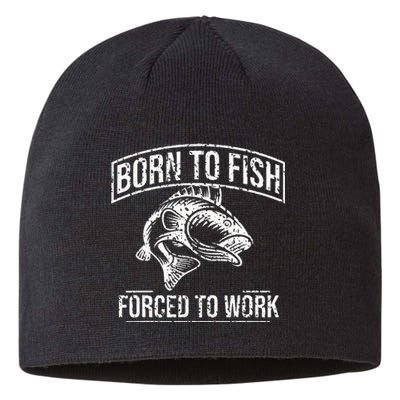 Born To Fish But Forced To Work Funny Fishing Sustainable Beanie