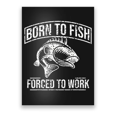 Born To Fish But Forced To Work Funny Fishing Poster