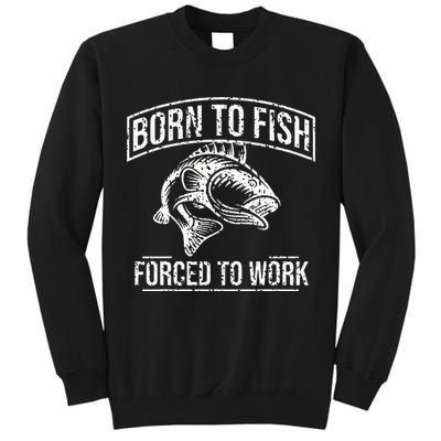 Born To Fish But Forced To Work Funny Fishing Tall Sweatshirt