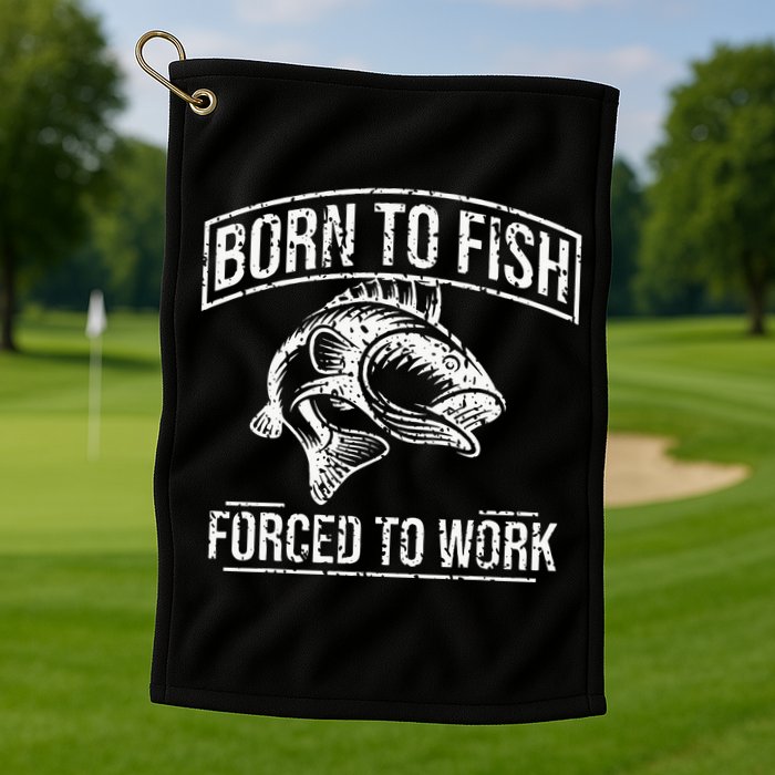 Born To Fish But Forced To Work Funny Fishing Golf Towel