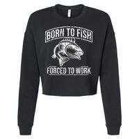 Born To Fish But Forced To Work Funny Fishing Cropped Pullover Crew