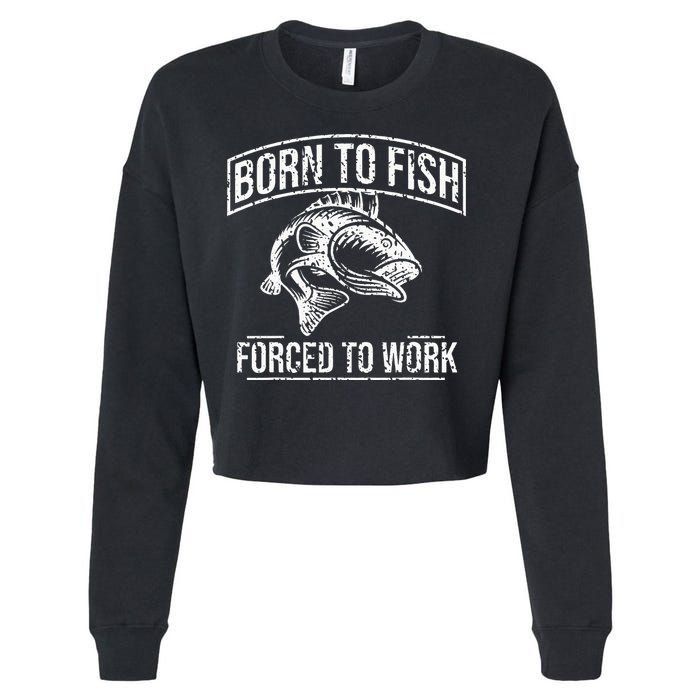Born To Fish But Forced To Work Funny Fishing Cropped Pullover Crew