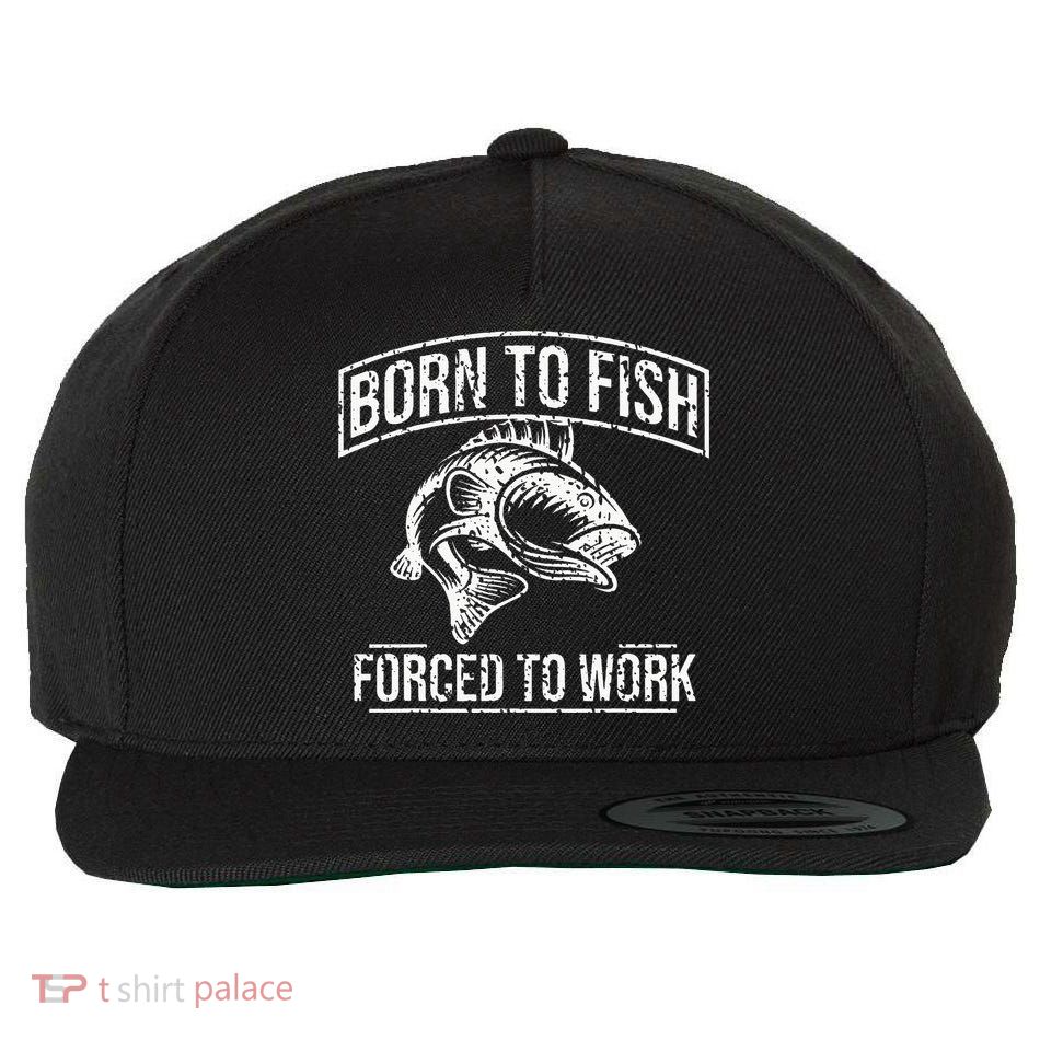 Born To Fish But Forced To Work Funny Fishing Wool Snapback Cap
