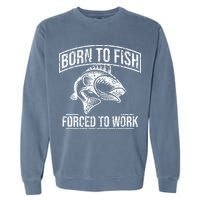 Born To Fish But Forced To Work Funny Fishing Garment-Dyed Sweatshirt