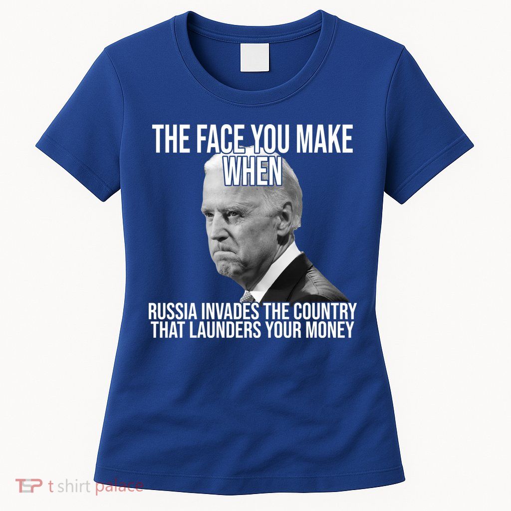 Biden The Face You Make When Russia Invades The Country Womens T-Shirt