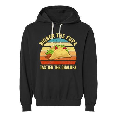 Bigger The Fupa Tastier The Chalupa Garment-Dyed Fleece Hoodie