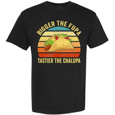 Bigger The Fupa Tastier The Chalupa Garment-Dyed Heavyweight T-Shirt