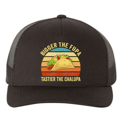 Bigger The Fupa Tastier The Chalupa Yupoong Adult 5-Panel Trucker Hat