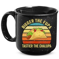 Bigger The Fupa Tastier The Chalupa 15oz Campfire Ceramic Mug