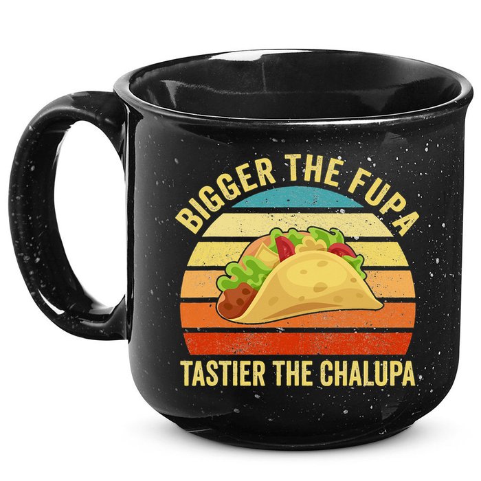 Bigger The Fupa Tastier The Chalupa 15oz Campfire Ceramic Mug