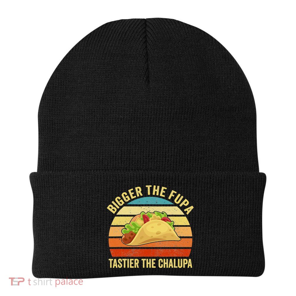 Bigger The Fupa Tastier The Chalupa Beanie