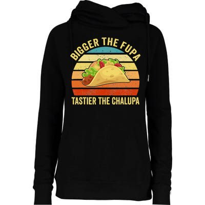 Bigger The Fupa Tastier The Chalupa Womens Funnel Neck Pullover Hood