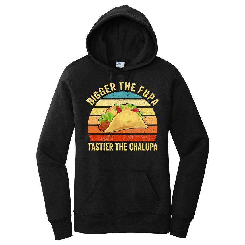 Bigger The Fupa Tastier The Chalupa Women's Pullover Hoodie