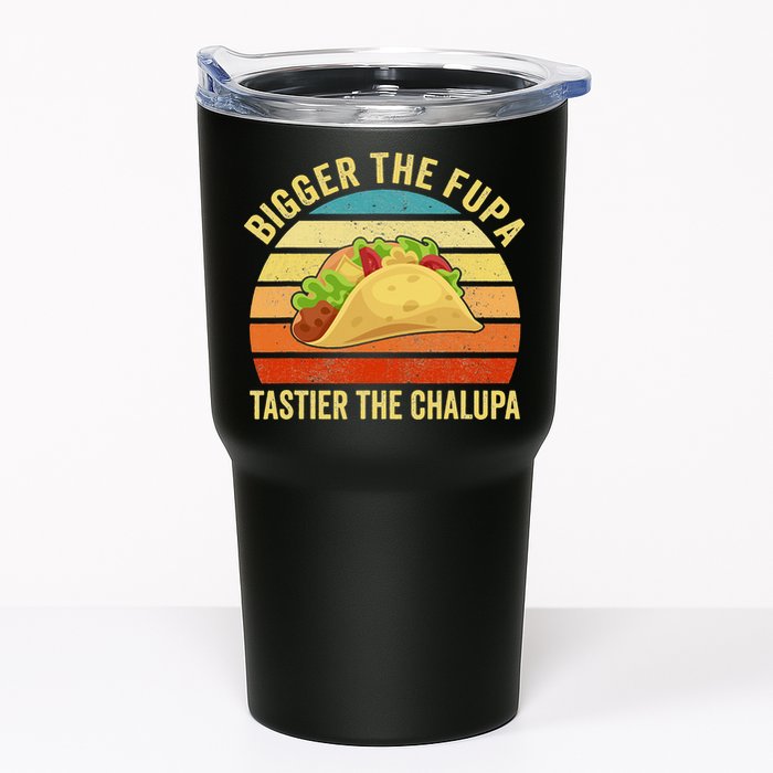 Bigger The Fupa Tastier The Chalupa Tumbler
