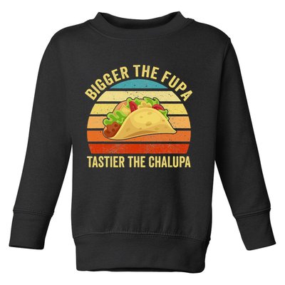 Bigger The Fupa Tastier The Chalupa Toddler Sweatshirt