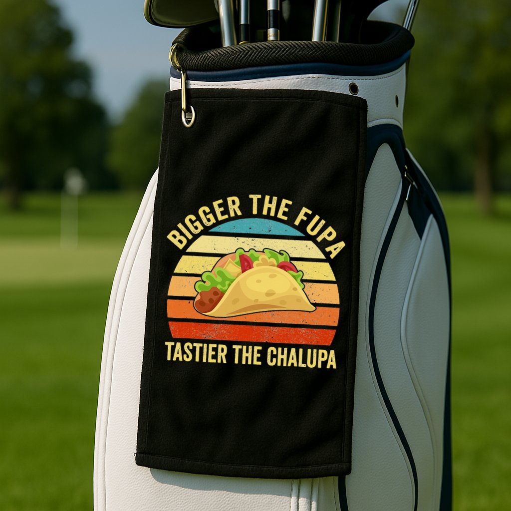 Bigger The Fupa Tastier The Chalupa Golf Towel