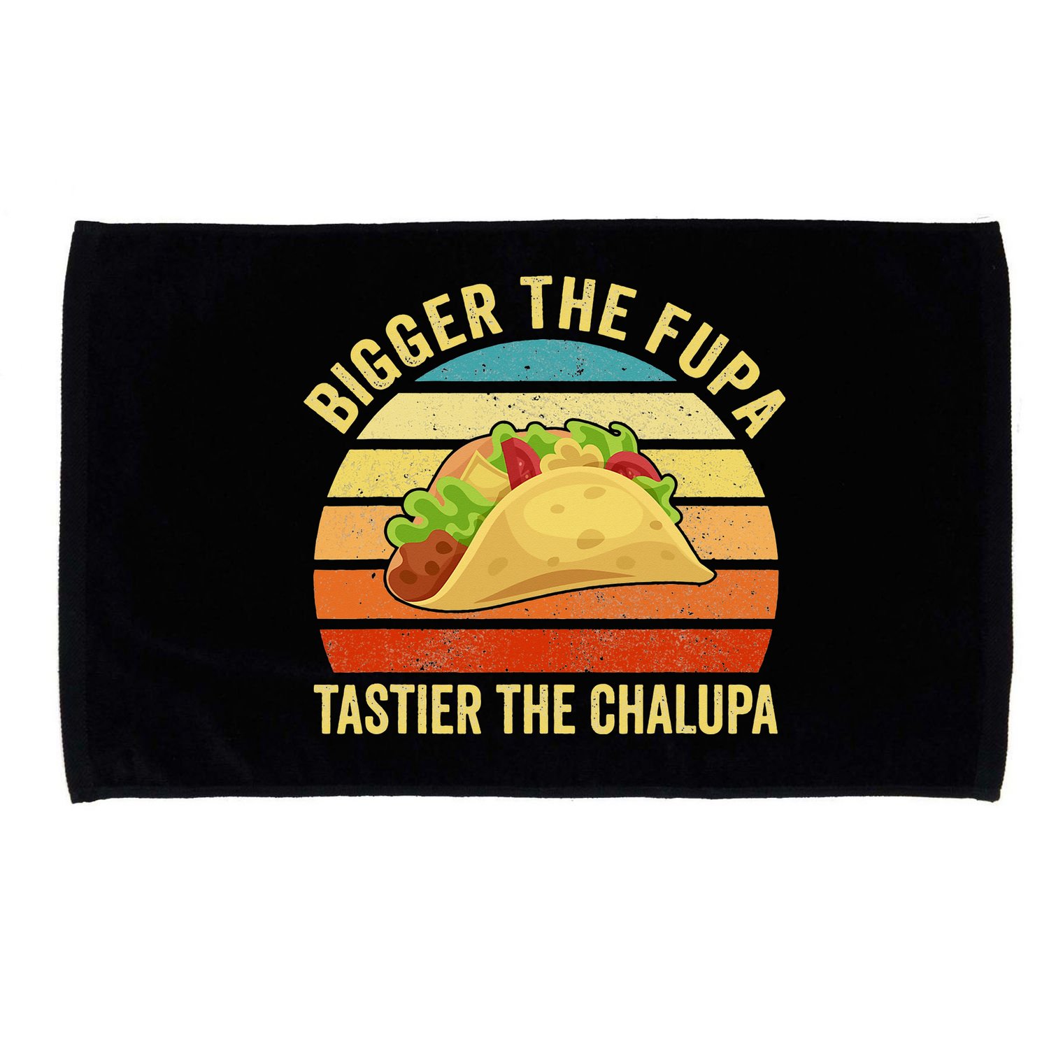 Bigger The Fupa Tastier The Chalupa Microfiber Hand Towel
