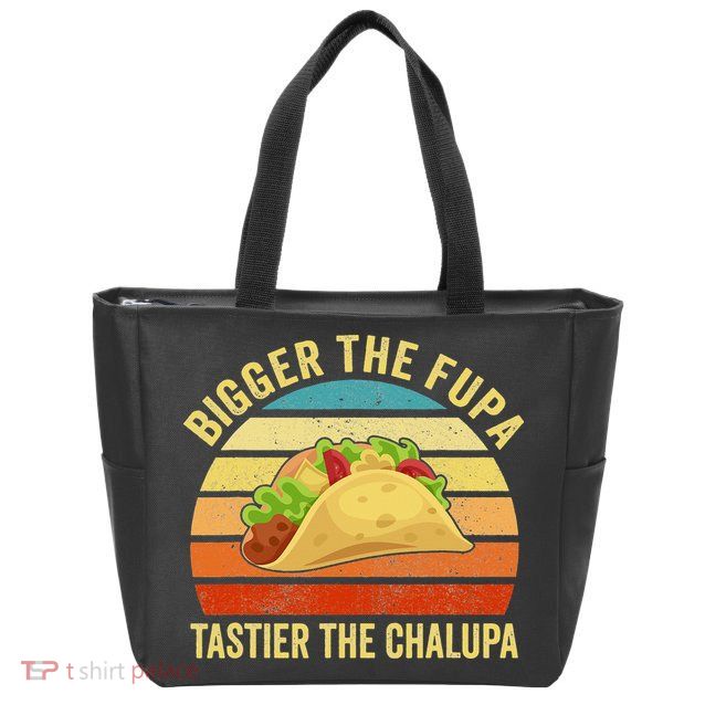 Bigger The Fupa Tastier The Chalupa Zip Tote Bag
