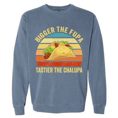 Bigger The Fupa Tastier The Chalupa Garment-Dyed Sweatshirt