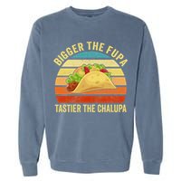 Bigger The Fupa Tastier The Chalupa Garment-Dyed Sweatshirt