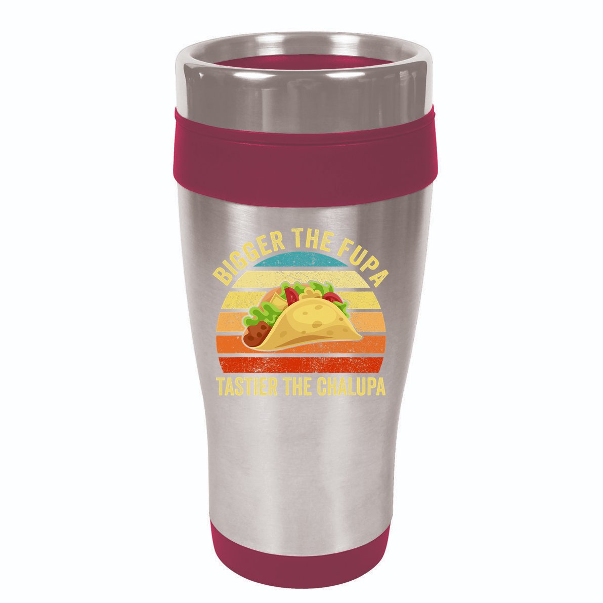 Bigger The Fupa Tastier The Chalupa 16oz Travel Tumbler